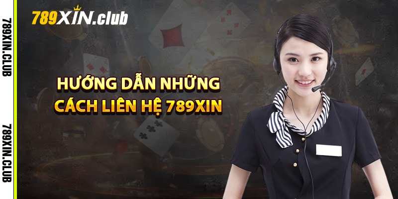 Hướng dẫn những cách liên hệ 789Xin